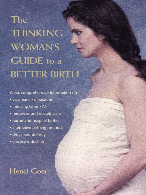 Title details for The Thinking Woman's Guide to a Better Birth by Henci Goer - Available